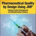 Pharmaceutical Quality by Design Using JMP®: Solving Product Development and Manufacturing Problems by Rob Lievense
